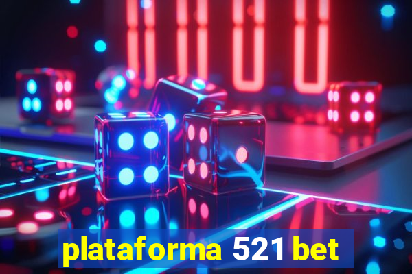 plataforma 521 bet